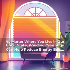 Artistic representation for No Matter Where You Live in Our Great State, Window Coverings Can Help Reduce Energy Bills and Protect Interior Finishes