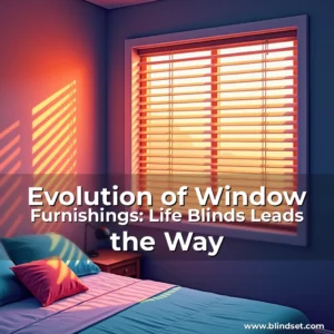 Read more about the article Evolution of Window Furnishings: Life Blinds Leads the Way