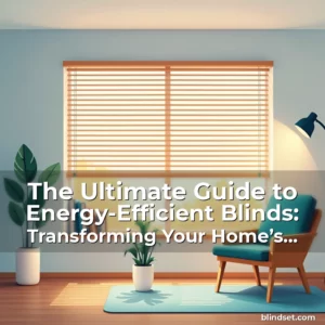 Artistic representation for The Ultimate Guide to Energy-Efficient Blinds: Transforming Your Home’s Comfort and Savings