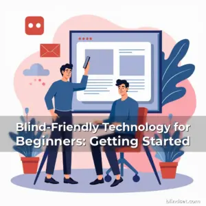 Artistic representation for Blind-Friendly Technology for Beginners: Getting Started
