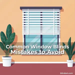 Read more about the article Common Window Blinds Mistakes to Avoid