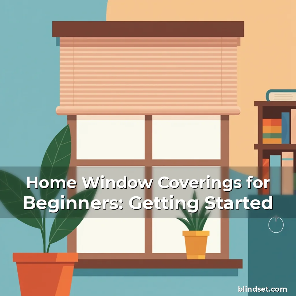 Artistic representation for Home Window Coverings for Beginners: Getting Started